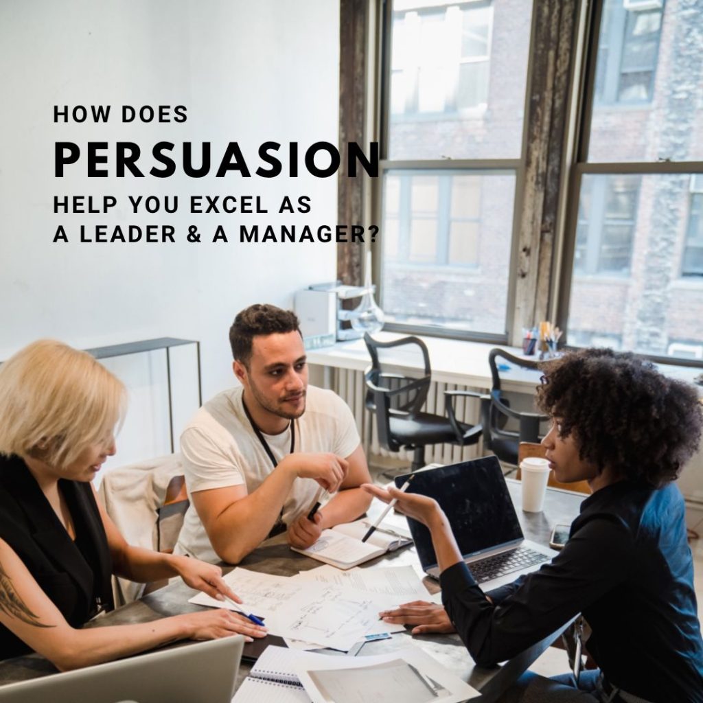 How does Persuasion help you excel as a leader and a manager?